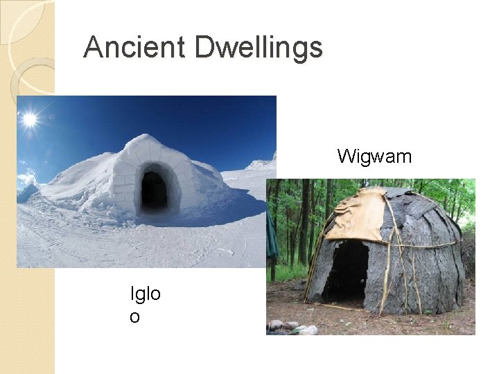 Ancient Dwellings Wigwam Iglo o 