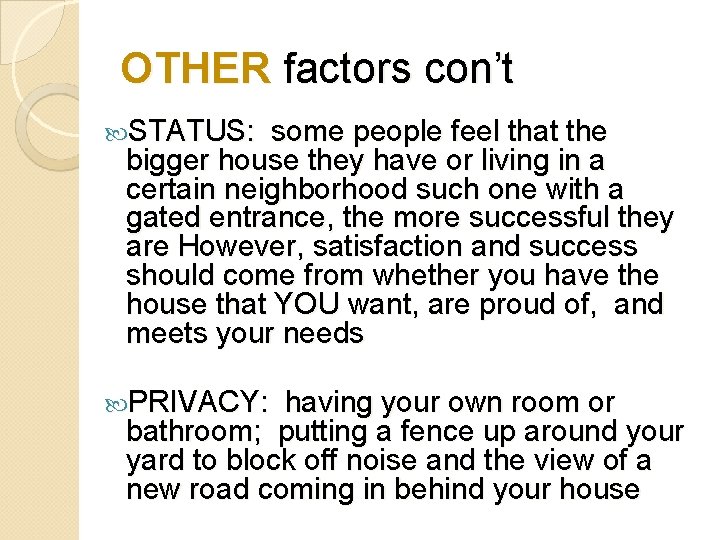 OTHER factors con’t STATUS: some people feel that the bigger house they have or
