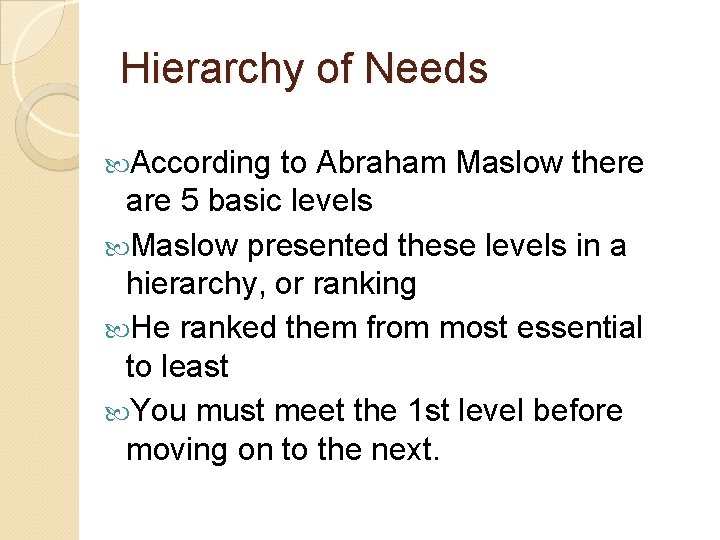 Hierarchy of Needs According to Abraham Maslow there are 5 basic levels Maslow presented