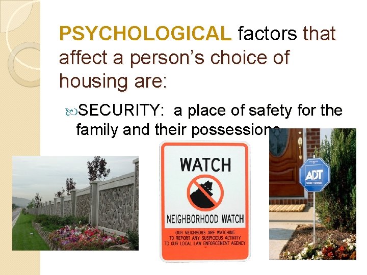PSYCHOLOGICAL factors that affect a person’s choice of housing are: SECURITY: a place of