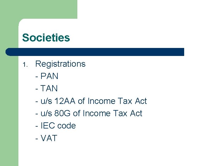 Societies 1. Registrations - PAN - TAN - u/s 12 AA of Income Tax