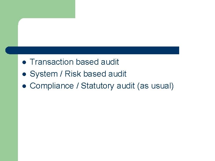l l l Transaction based audit System / Risk based audit Compliance / Statutory