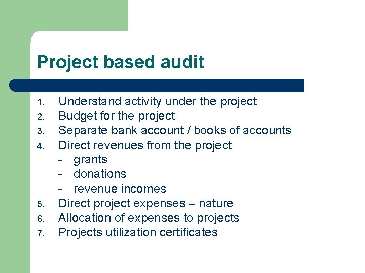 Project based audit 1. 2. 3. 4. 5. 6. 7. Understand activity under the
