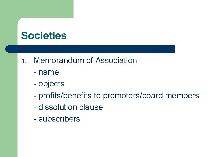 Societies 1. Memorandum of Association - name - objects - profits/benefits to promoters/board members