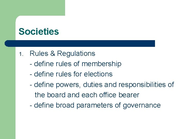 Societies 1. Rules & Regulations - define rules of membership - define rules for
