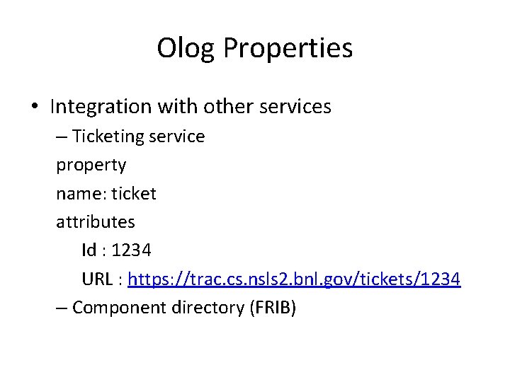Olog Properties • Integration with other services – Ticketing service property name: ticket attributes