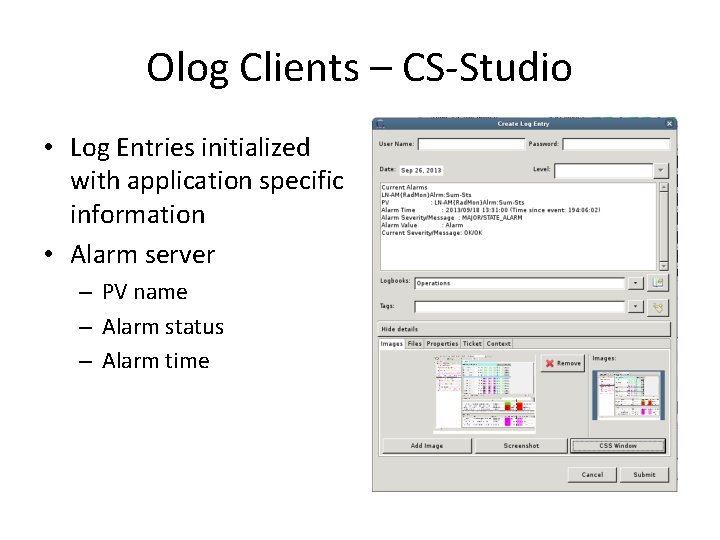 Olog Clients – CS-Studio • Log Entries initialized with application specific information • Alarm