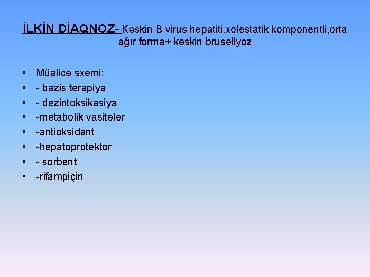 İLKİN DİAQNOZ- Kəskin B virus hepatiti, xolestatik komponentli, orta ağır forma+ kəskin brusellyoz •