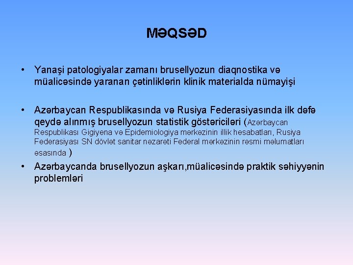 MƏQSƏD • Yanaşi patologiyalar zamanı brusellyozun diaqnostika və müalicəsində yaranan çətinliklərin klinik materialda nümayişi