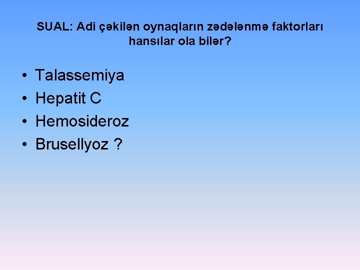 SUAL: Adi çəkilən oynaqların zədələnmə faktorları hansılar ola bilər? • • Talassemiya Hepatit C