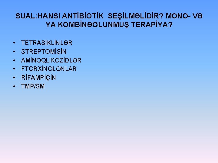 SUAL: HANSI ANTİBİOTİK SEŞİLMƏLİDİR? MONO- VƏ YA KOMBİNƏOLUNMUŞ TERAPİYA? • • • TETRASİKLİNLƏR STREPTOMİŞİN