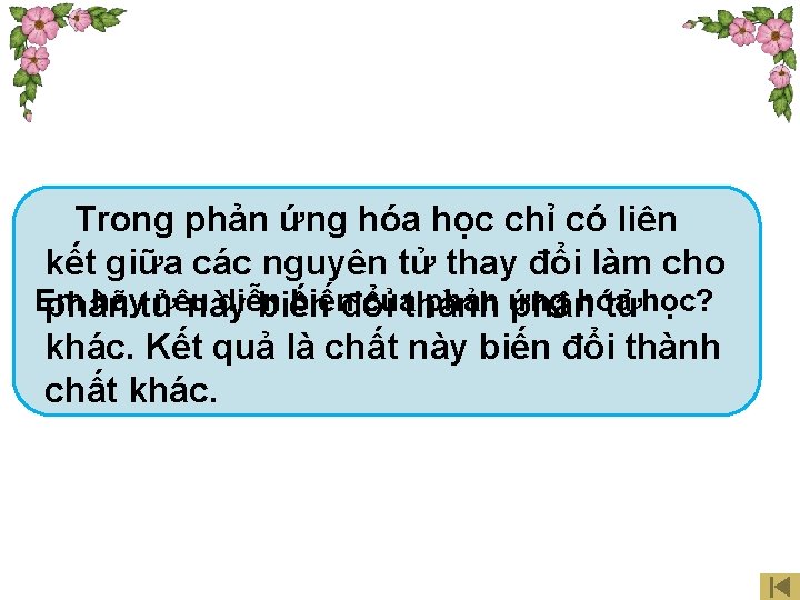 Trong phản ứng hóa học chỉ có liên kết giữa các nguyên tử thay