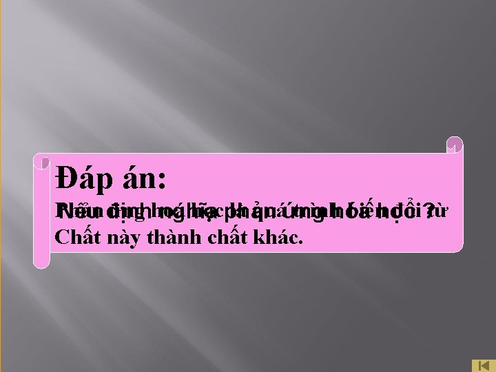 Đáp án: Phản ứng hoá họcphản là quáứng trìnhhóa biếnhọc đổi? từ Nêu định