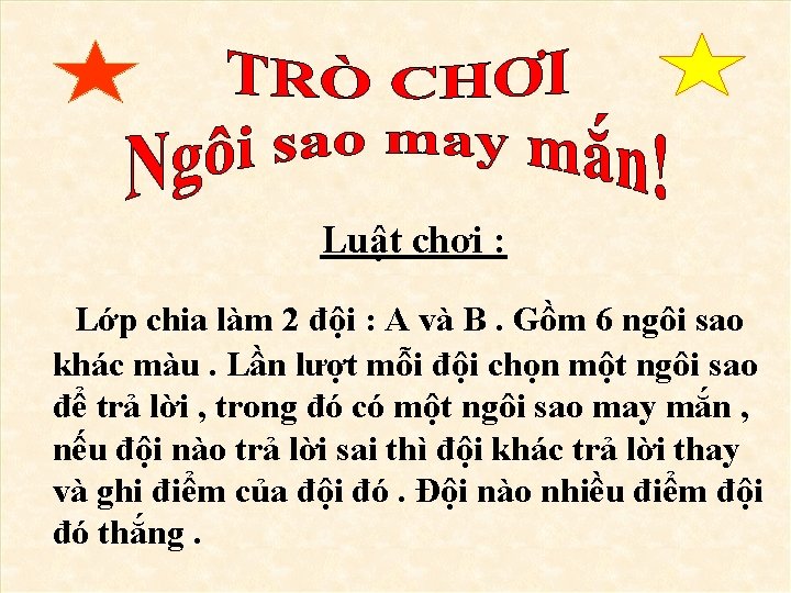 Luật chơi : Lớp chia làm 2 đội : A và B. Gồm 6