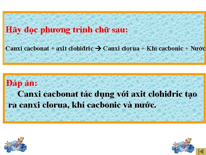 Hãy đọc phương trình chữ sau: Canxi cacbonat + axit clohiđric Canxi clorua +