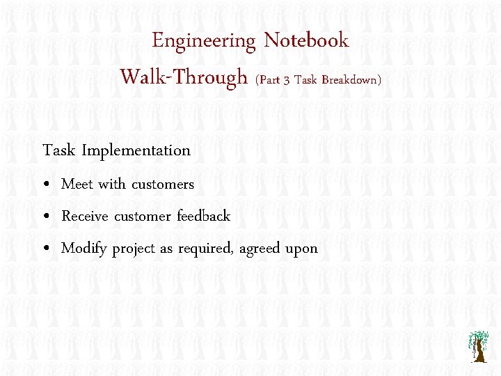 Engineering Notebook Walk-Through (Part 3 Task Breakdown) Task Implementation • Meet with customers •
