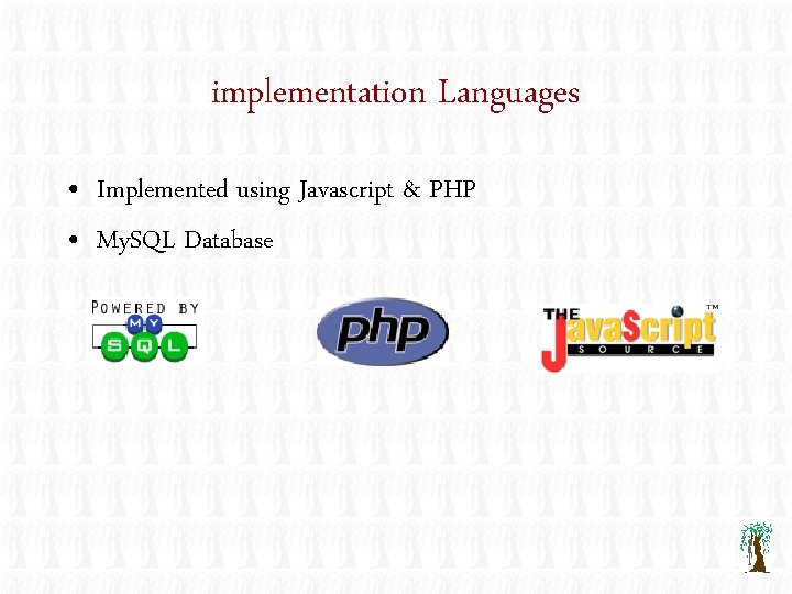 implementation Languages • Implemented using Javascript & PHP • My. SQL Database 