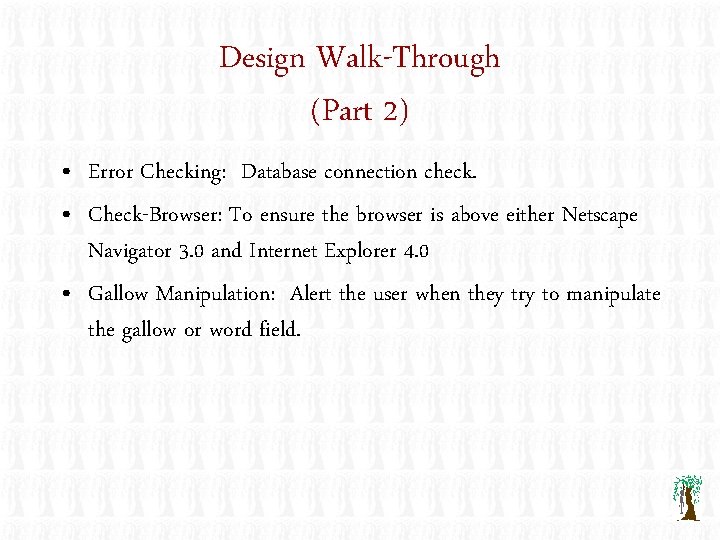 Design Walk-Through (Part 2) • Error Checking: Database connection check. • Check-Browser: To ensure