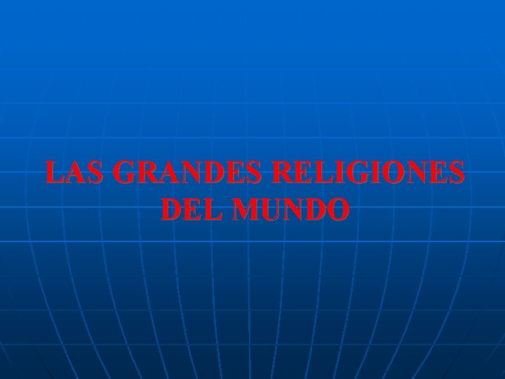 LAS GRANDES RELIGIONES DEL MUNDO 