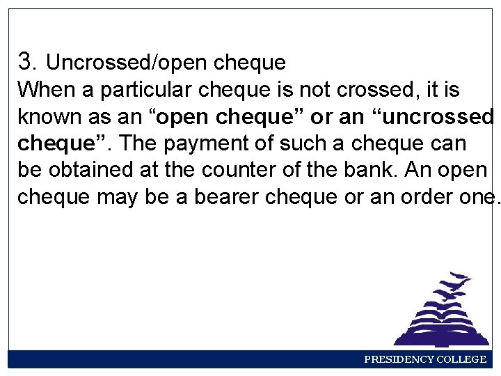 3. Uncrossed/open cheque When a particular cheque is not crossed, it is known as