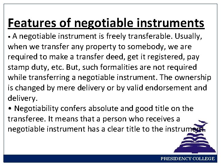 Features of negotiable instruments • A negotiable instrument is freely transferable. Usually, when we