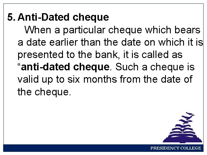 5. Anti-Dated cheque When a particular cheque which bears a date earlier than the