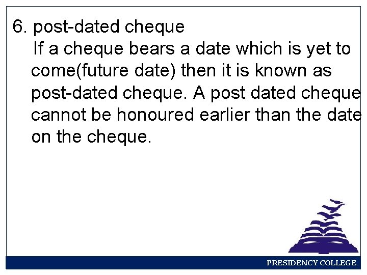 6. post-dated cheque If a cheque bears a date which is yet to come(future