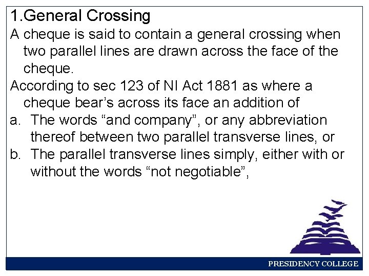 1. General Crossing A cheque is said to contain a general crossing when two