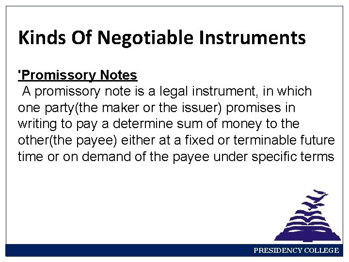 Kinds Of Negotiable Instruments 'Promissory Notes A promissory note is a legal instrument, in