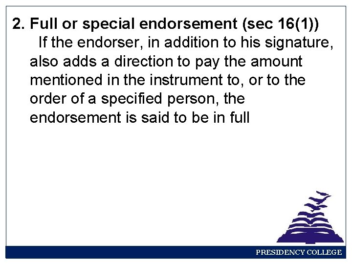 2. Full or special endorsement (sec 16(1)) If the endorser, in addition to his