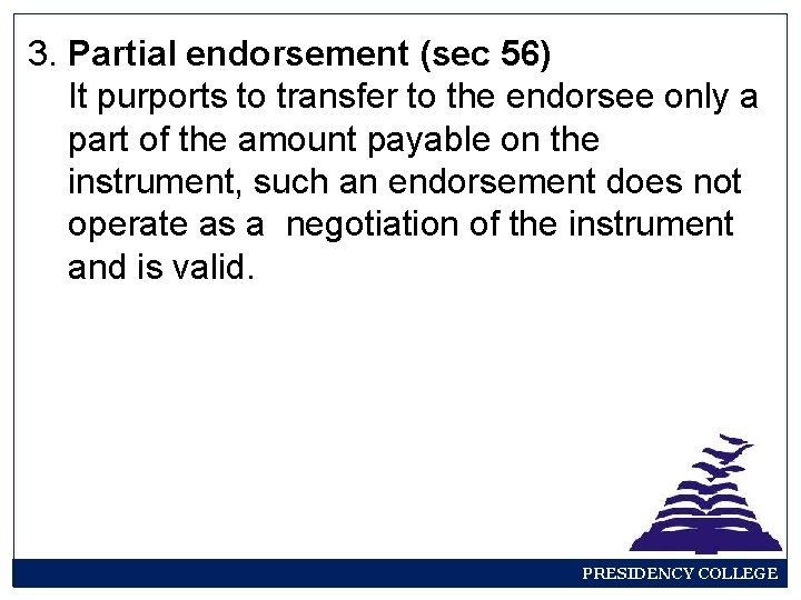 3. Partial endorsement (sec 56) It purports to transfer to the endorsee only a