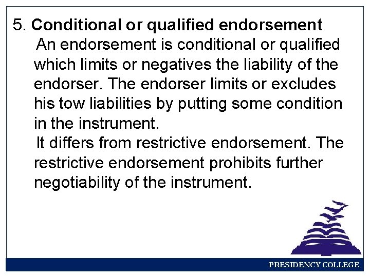 5. Conditional or qualified endorsement An endorsement is conditional or qualified which limits or