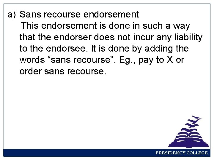 a) Sans recourse endorsement This endorsement is done in such a way that the