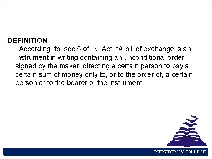 DEFINITION According to sec 5 of NI Act, “A bill of exchange is an