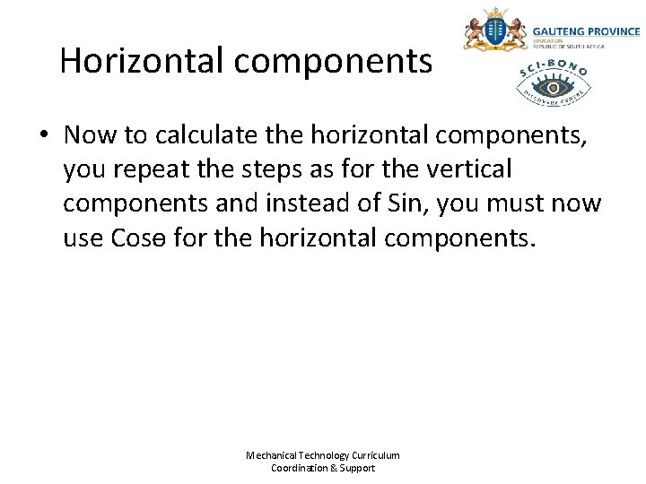 Horizontal components • Now to calculate the horizontal components, you repeat the steps as