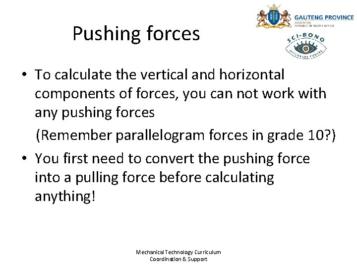 Pushing forces • To calculate the vertical and horizontal components of forces, you can