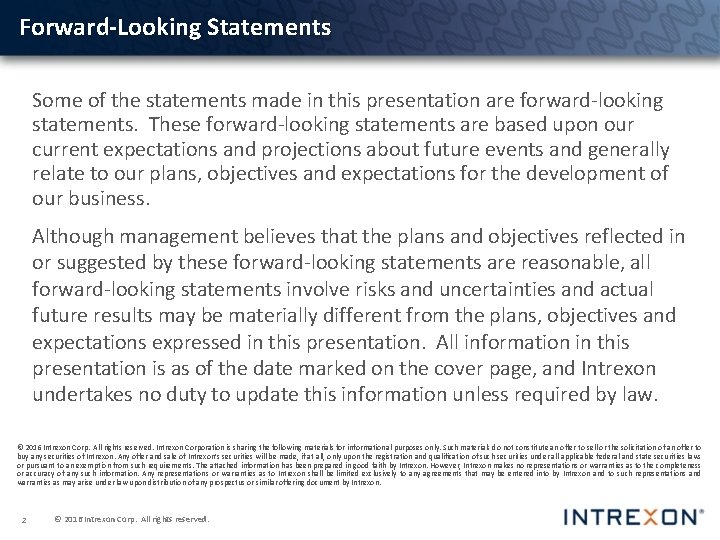 Forward-Looking Statements Some of the statements made in this presentation are forward-looking statements. These