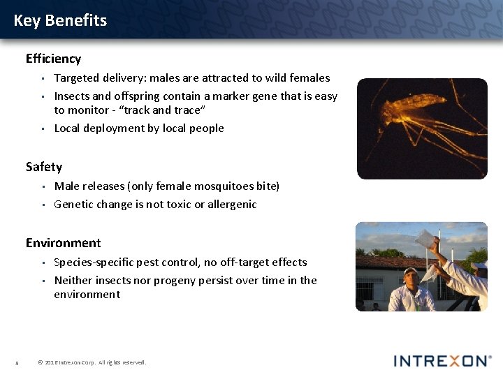 Key Benefits Efficiency • • • Targeted delivery: males are attracted to wild females