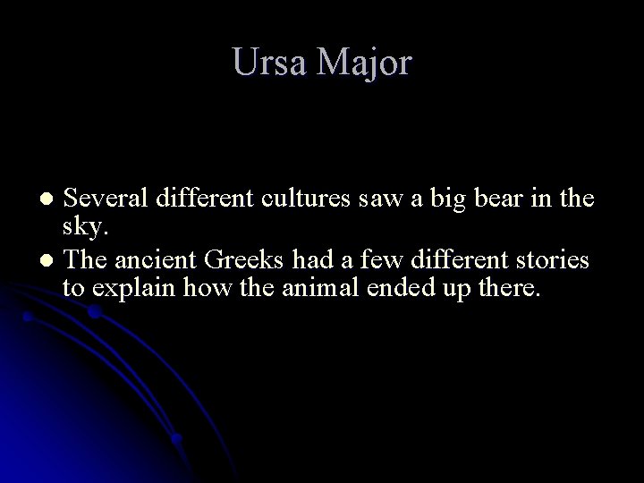 Ursa Major Several different cultures saw a big bear in the sky. l The