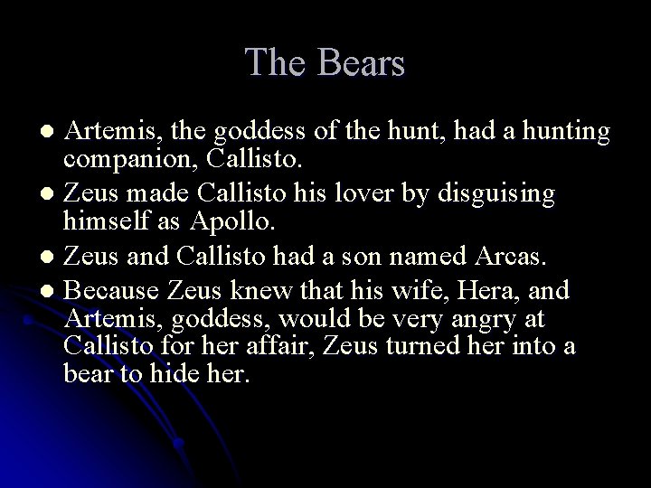 The Bears Artemis, the goddess of the hunt, had a hunting companion, Callisto. l