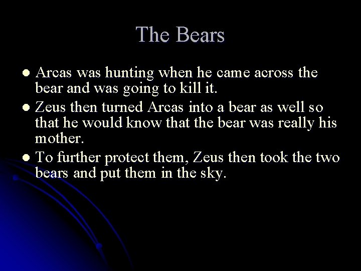 The Bears Arcas was hunting when he came across the bear and was going