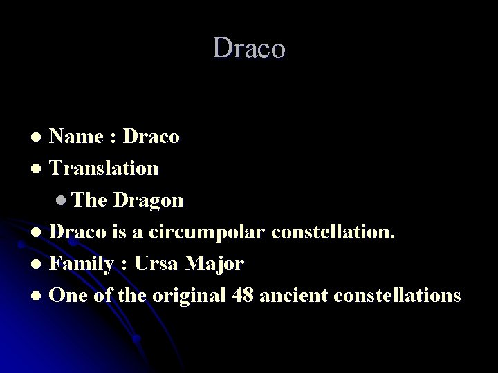 Draco Name : Draco l Translation l The Dragon l Draco is a circumpolar