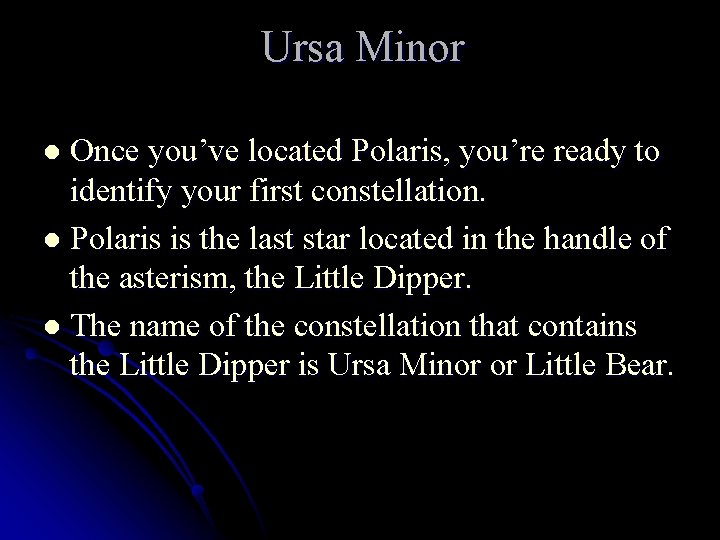 Ursa Minor l Once you’ve located Polaris, you’re ready to identify your first constellation.