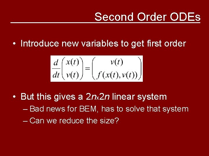 Second Order ODEs • Introduce new variables to get first order • But this