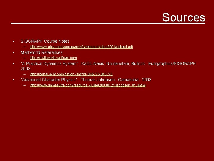Sources • SIGGRAPH Course Notes – • Mathworld References – • http: //mathworld. wolfram.
