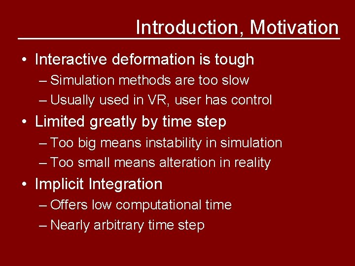 Introduction, Motivation • Interactive deformation is tough – Simulation methods are too slow –