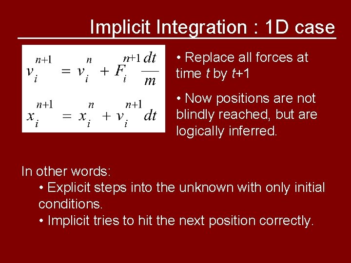 Implicit Integration : 1 D case n+1 • Replace all forces at time t