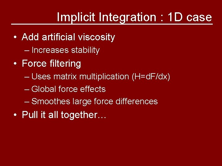 Implicit Integration : 1 D case • Add artificial viscosity – Increases stability •