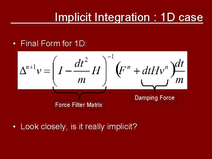 Implicit Integration : 1 D case • Final Form for 1 D: Damping Force