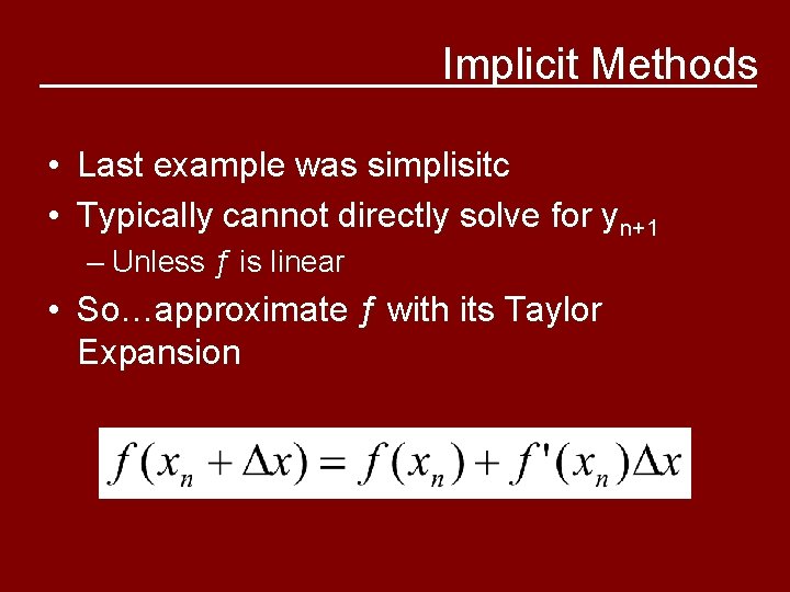 Implicit Methods • Last example was simplisitc • Typically cannot directly solve for yn+1